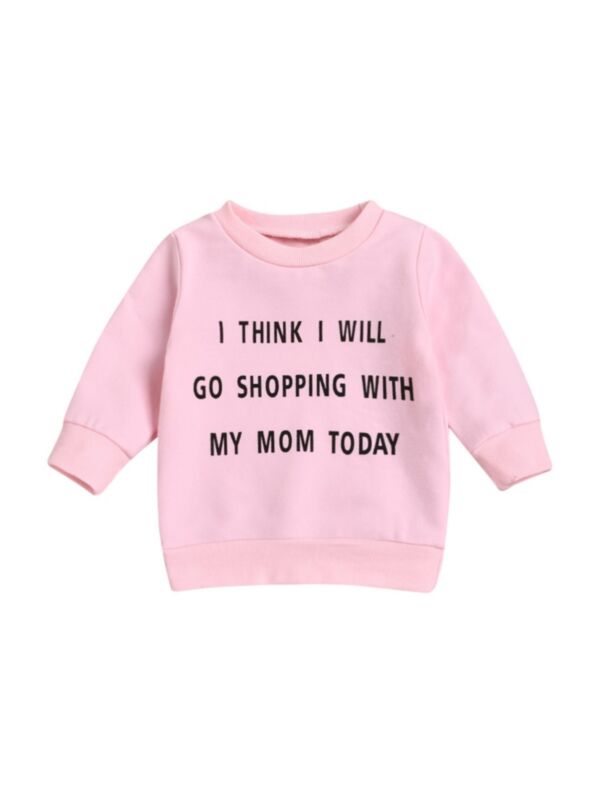 I Think I Will Go Shopping With My Mom Today Baby Toddler Sweatshirt